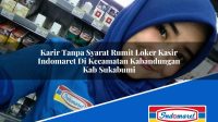 Karir Tanpa Syarat Rumit Loker Kasir Indomaret Di Kecamatan Kabandungan Kab Sukabumi 1753081631 | Karir Tanpa Syarat Rumit Loker Kasir Indomaret Di Kecamatan Kabandungan, Kab. Sukabumi Tahun 2025