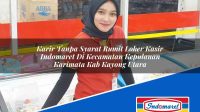 Karir Tanpa Syarat Rumit Loker Kasir Indomaret Di Kecamatan Kepulauan Karimata Kab Kayong Utara 1753490752 | Karir Tanpa Syarat Rumit Loker Kasir Indomaret Di Kecamatan Kepulauan Karimata, Kab. Kayong Utara Tahun 2025