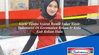Karir Tanpa Syarat Rumit Loker Kasir Indomaret Di Kecamatan Rokan Iv Koto Kab Rokan Hulu 1753507313 | Karir Tanpa Syarat Rumit Loker Kasir Indomaret Di Kecamatan Rokan Iv Koto, Kab. Rokan Hulu Tahun 2025