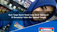 Karir Tanpa Syarat Rumit Loker Kasir Indomaret Di Kecamatan Tukka Kab Tapanuli Tengah 1753401217 | Karir Tanpa Syarat Rumit Loker Kasir Indomaret Di Kecamatan Tukka, Kab. Tapanuli Tengah Tahun 2025