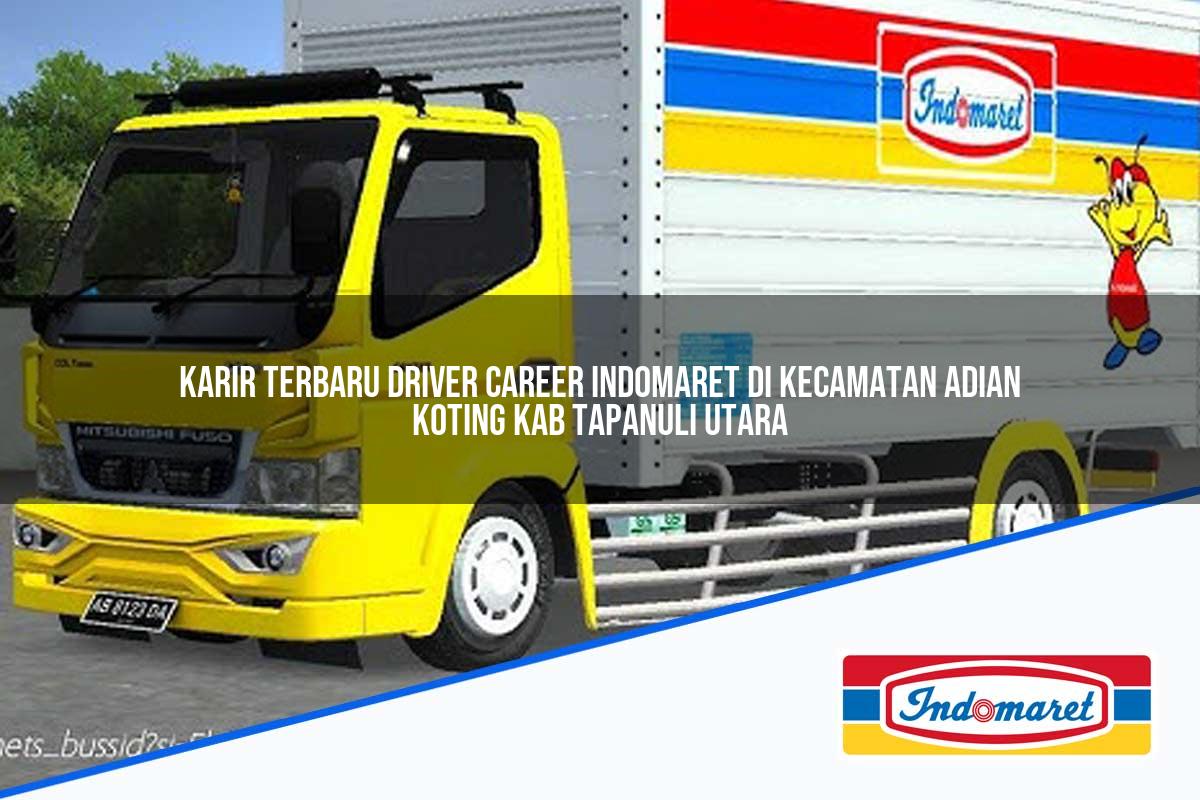 Karir Terbaru Driver Career Indomaret di Kecamatan Adian Koting, Kab. Tapanuli Utara Tahun 2025