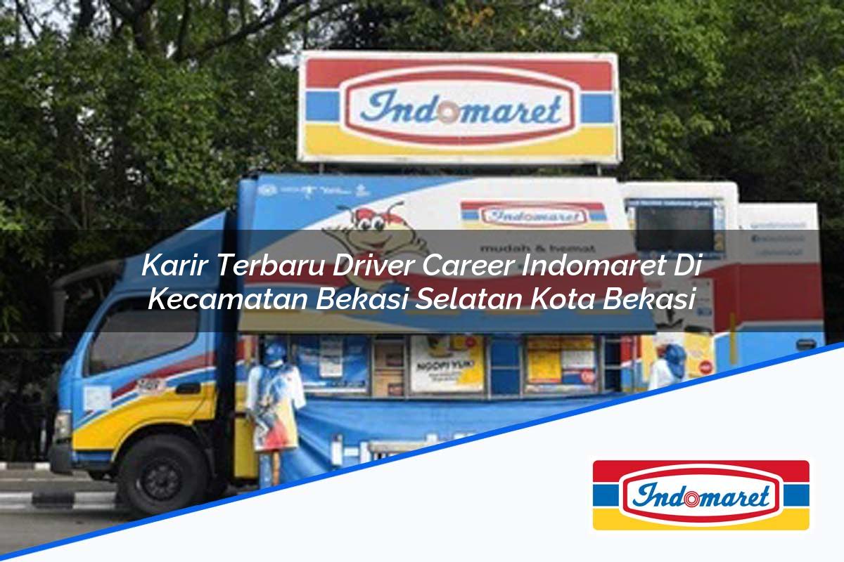Karir Terbaru Driver Career Indomaret di Kecamatan Bekasi Selatan, Kota Bekasi Tahun 2025
