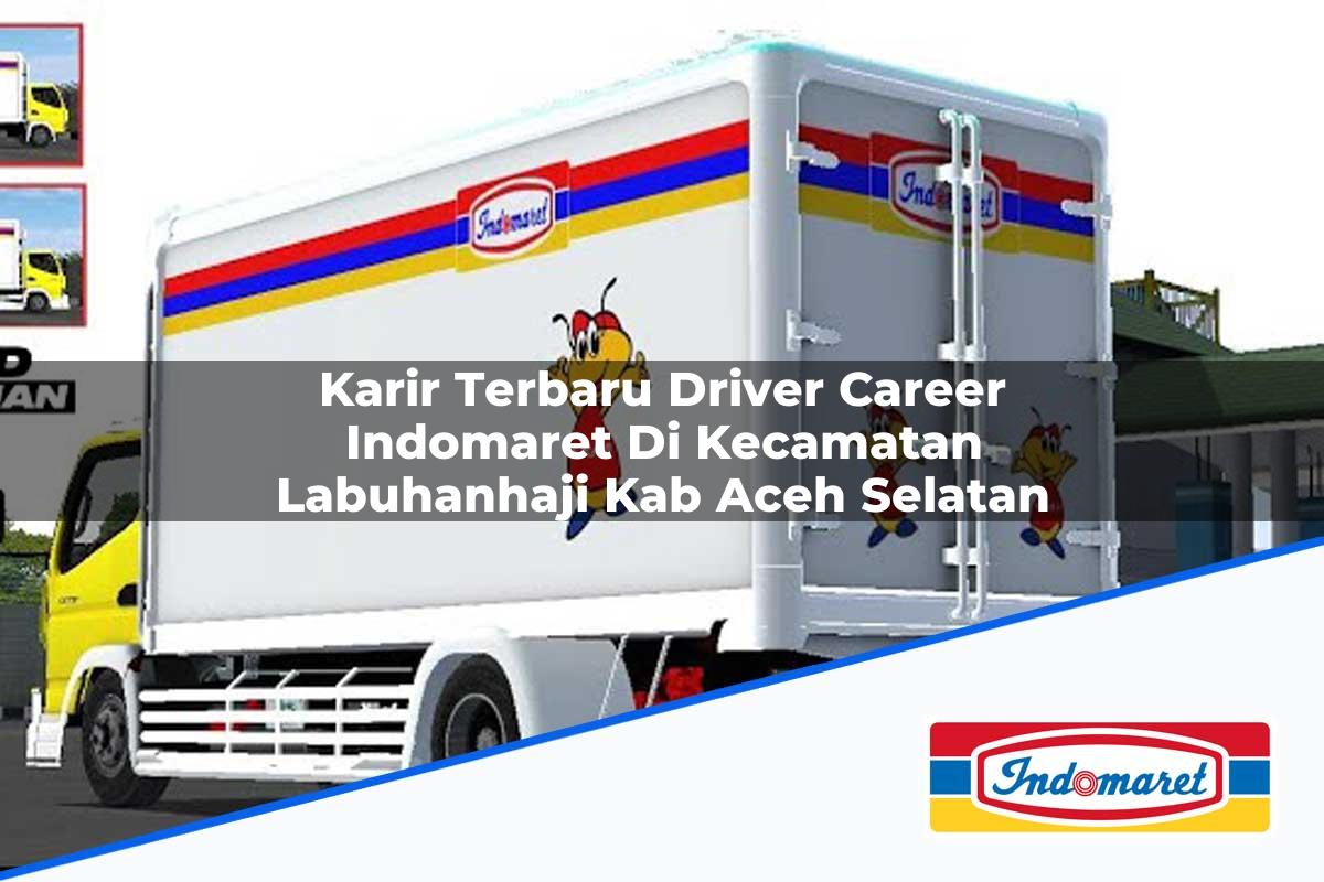 Karir Terbaru Driver Career Indomaret di Kecamatan Labuhanhaji, Kab. Aceh Selatan Tahun 2025