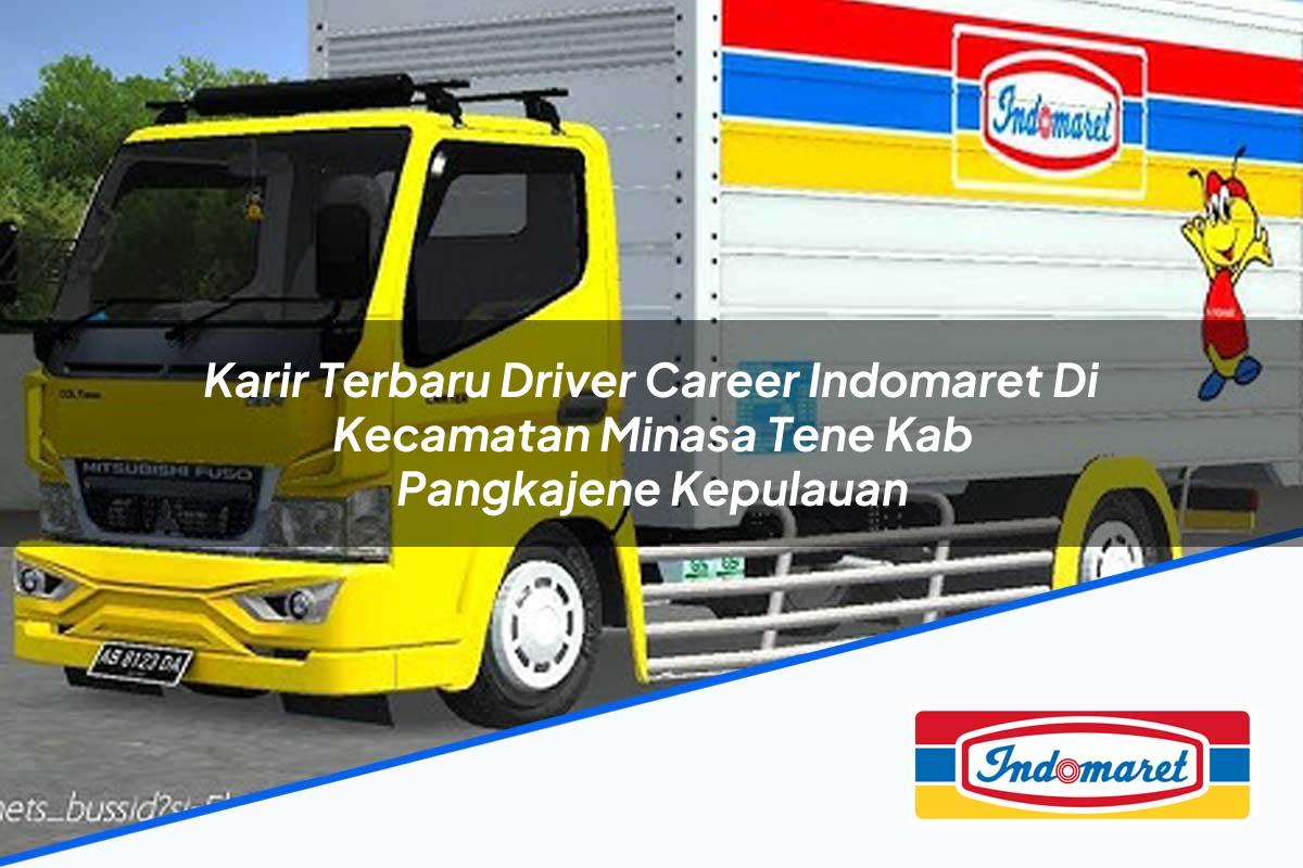 Karir Terbaru Driver Career Indomaret di Kecamatan Minasa Tene, Kab. Pangkajene Kepulauan Tahun 2025