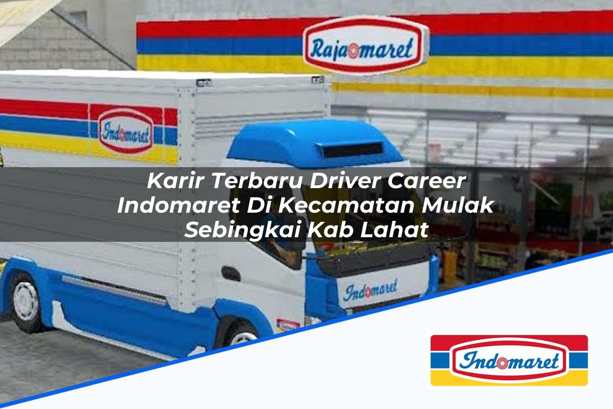 Karir Terbaru Driver Career Indomaret di Kecamatan Mulak Sebingkai, Kab. Lahat Tahun 2025