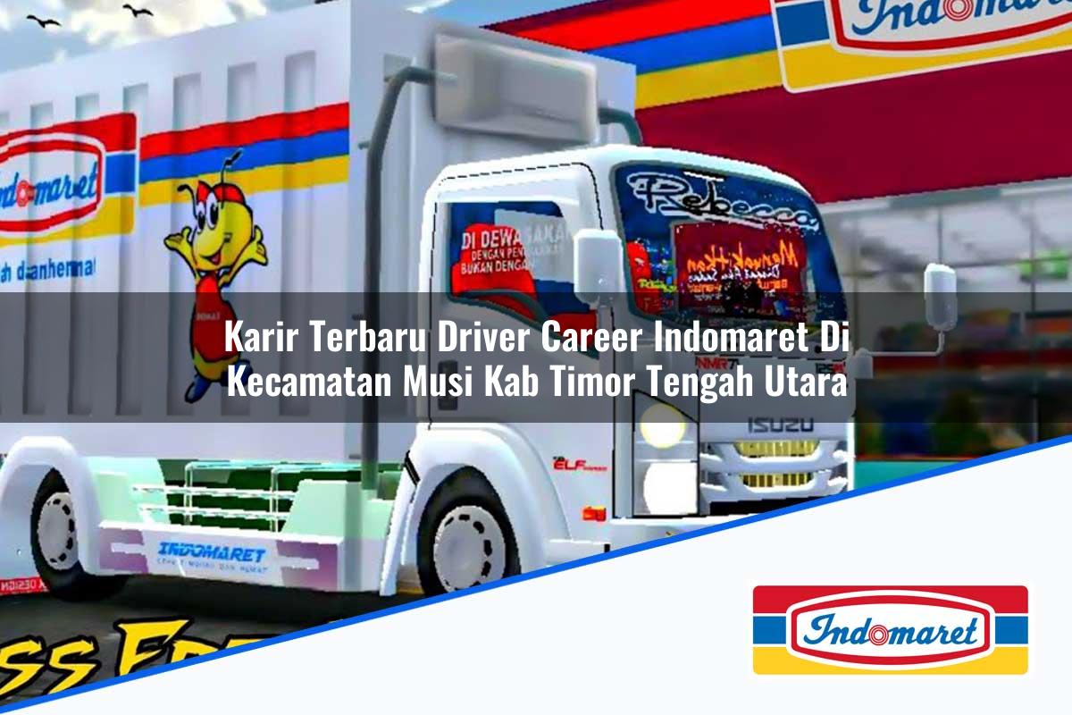 Karir Terbaru Driver Career Indomaret di Kecamatan Musi, Kab. Timor Tengah Utara Tahun 2025