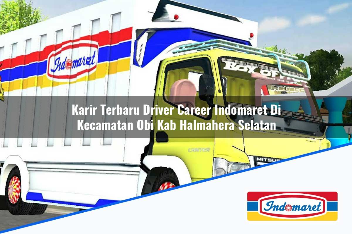 Karir Terbaru Driver Career Indomaret di Kecamatan Obi, Kab. Halmahera Selatan Tahun 2025