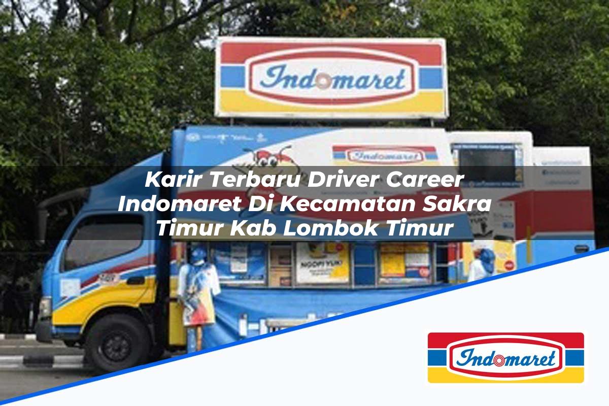 Karir Terbaru Driver Career Indomaret di Kecamatan Sakra Timur, Kab. Lombok Timur Tahun 2025