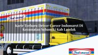 Karir Terbaru Driver Career Indomaret Di Kecamatan Sebangki Kab Landak 1753954839 | Karir Terbaru Driver Career Indomaret Di Kecamatan Sebangki, Kab. Landak Tahun 2025
