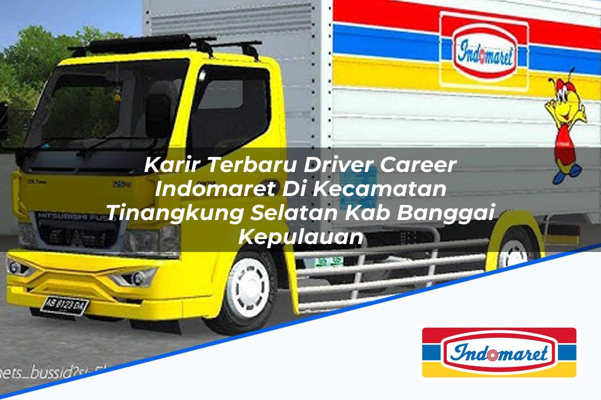 Karir Terbaru Driver Career Indomaret di Kecamatan Tinangkung Selatan, Kab. Banggai Kepulauan Tahun 2025