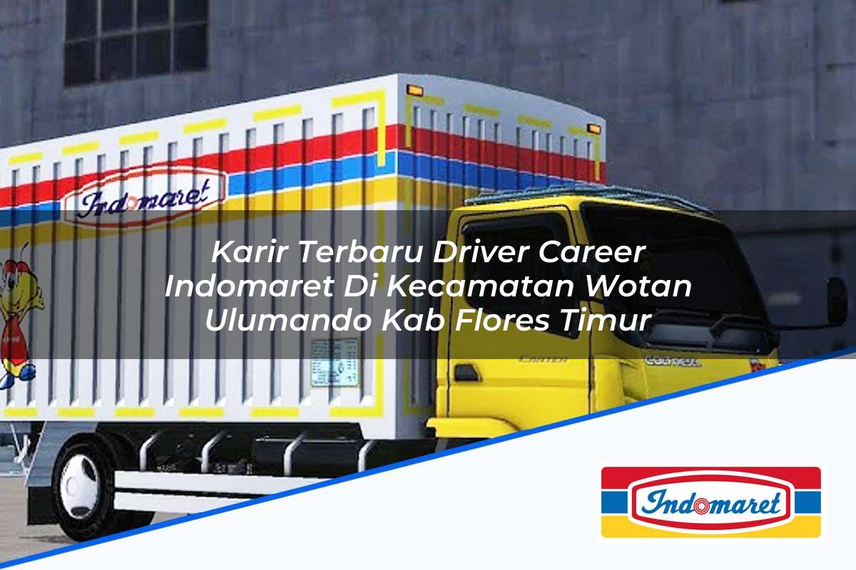 Karir Terbaru Driver Career Indomaret Di Kecamatan Wotan Ulumando Kab Flores Timur 1753944535 | Karir Terbaru Driver Career Indomaret Di Kecamatan Wotan Ulumando, Kab. Flores Timur Tahun 2025
