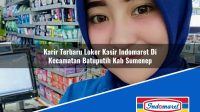 Karir Terbaru Loker Kasir Indomaret Di Kecamatan Batuputih Kab Sumenep 1753412738 | Karir Terbaru Loker Kasir Indomaret Di Kecamatan Batuputih, Kab. Sumenep Tahun 2025