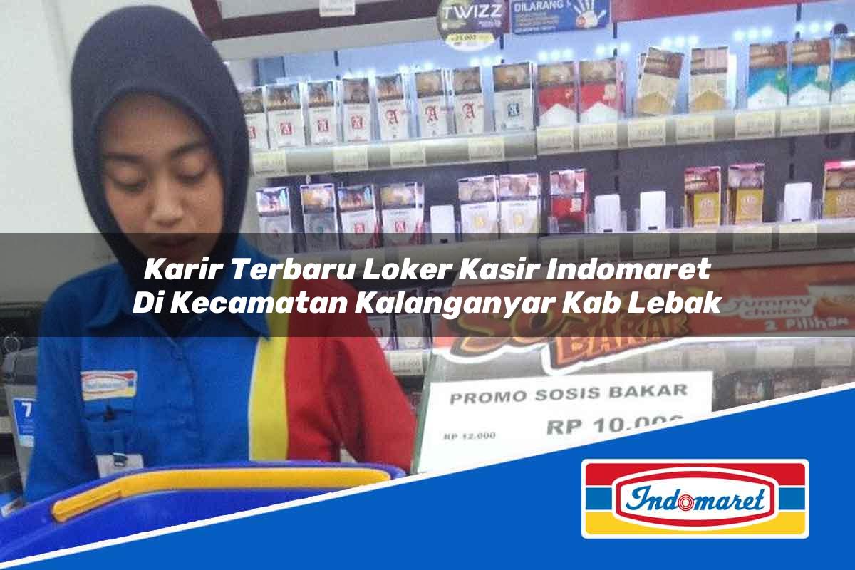 Karir Terbaru Loker Kasir Indomaret Di Kecamatan Kalanganyar Kab Lebak 1753820908 | Karir Terbaru Loker Kasir Indomaret Di Kecamatan Kalanganyar, Kab. Lebak Tahun 2025