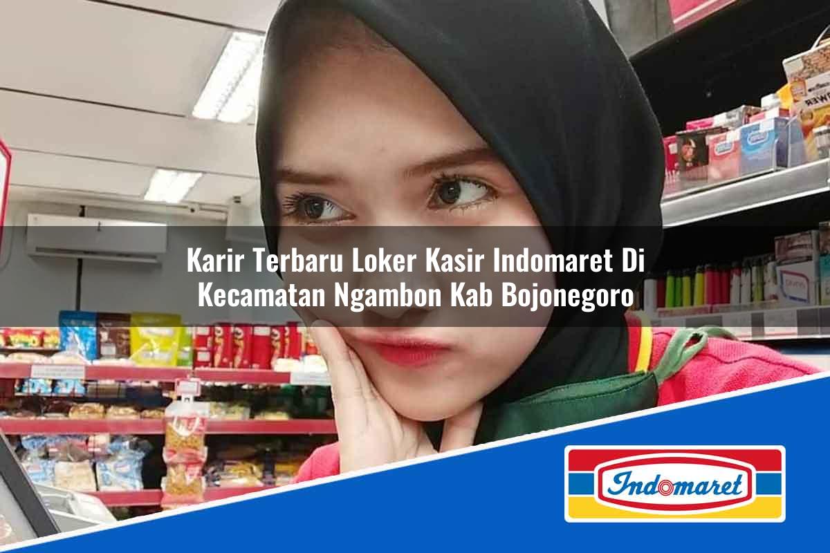 Karir Terbaru Loker Kasir Indomaret di Kecamatan Ngambon, Kab. Bojonegoro Tahun 2025