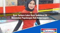 Karir Terbaru Loker Kasir Indomaret Di Kecamatan Pagedongan Kab Banjarnegara 1753682267 | Karir Terbaru Loker Kasir Indomaret Di Kecamatan Pagedongan, Kab. Banjarnegara Tahun 2025