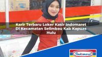 Karir Terbaru Loker Kasir Indomaret Di Kecamatan Selimbau Kab Kapuas Hulu 1753723253 | Karir Terbaru Loker Kasir Indomaret Di Kecamatan Selimbau, Kab. Kapuas Hulu Tahun 2025