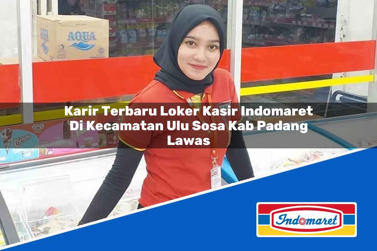 Karir Terbaru Loker Kasir Indomaret di Kecamatan Ulu Sosa, Kab. Padang Lawas Tahun 2025