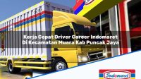 Kerja Cepat Driver Career Indomaret Di Kecamatan Muara Kab Puncak Jaya 1753926306 | Kerja Cepat Driver Career Indomaret Di Kecamatan Muara, Kab. Puncak Jaya Tahun 2025