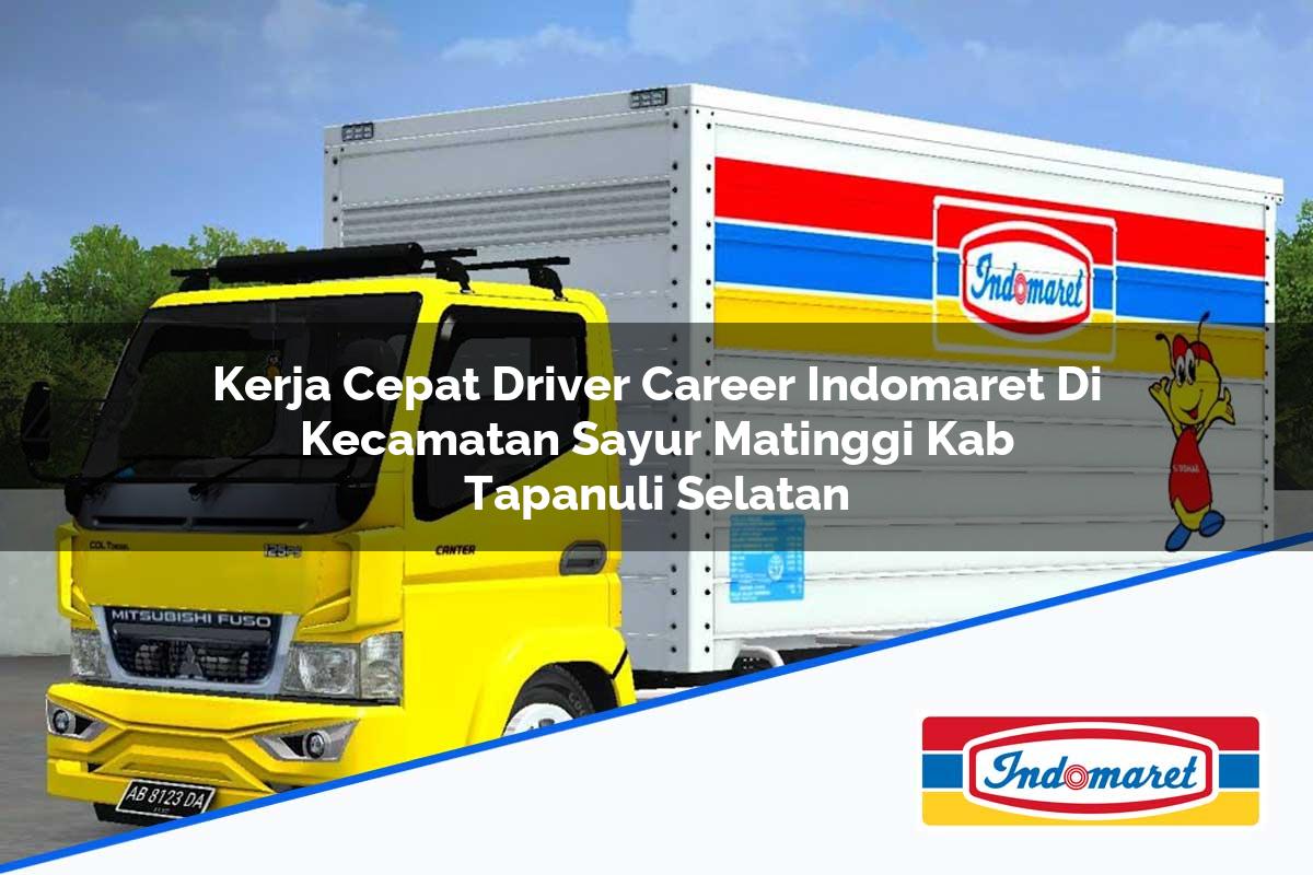 Kerja Cepat Driver Career Indomaret di Kecamatan Sayur Matinggi, Kab. Tapanuli Selatan Tahun 2025