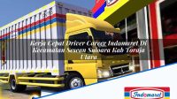 Kerja Cepat Driver Career Indomaret Di Kecamatan Sesean Suloara Kab Toraja Utara 1753493741 | Kerja Cepat Driver Career Indomaret Di Kecamatan Sesean Suloara, Kab. Toraja Utara Tahun 2025