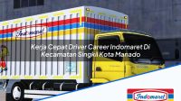 Kerja Cepat Driver Career Indomaret Di Kecamatan Singkil Kota Manado 1753425756 | Kerja Cepat Driver Career Indomaret Di Kecamatan Singkil, Kota Manado Tahun 2025