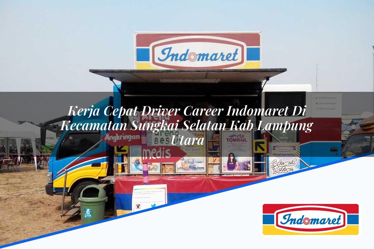 Kerja Cepat Driver Career Indomaret di Kecamatan Sungkai Selatan, Kab. Lampung Utara Tahun 2025