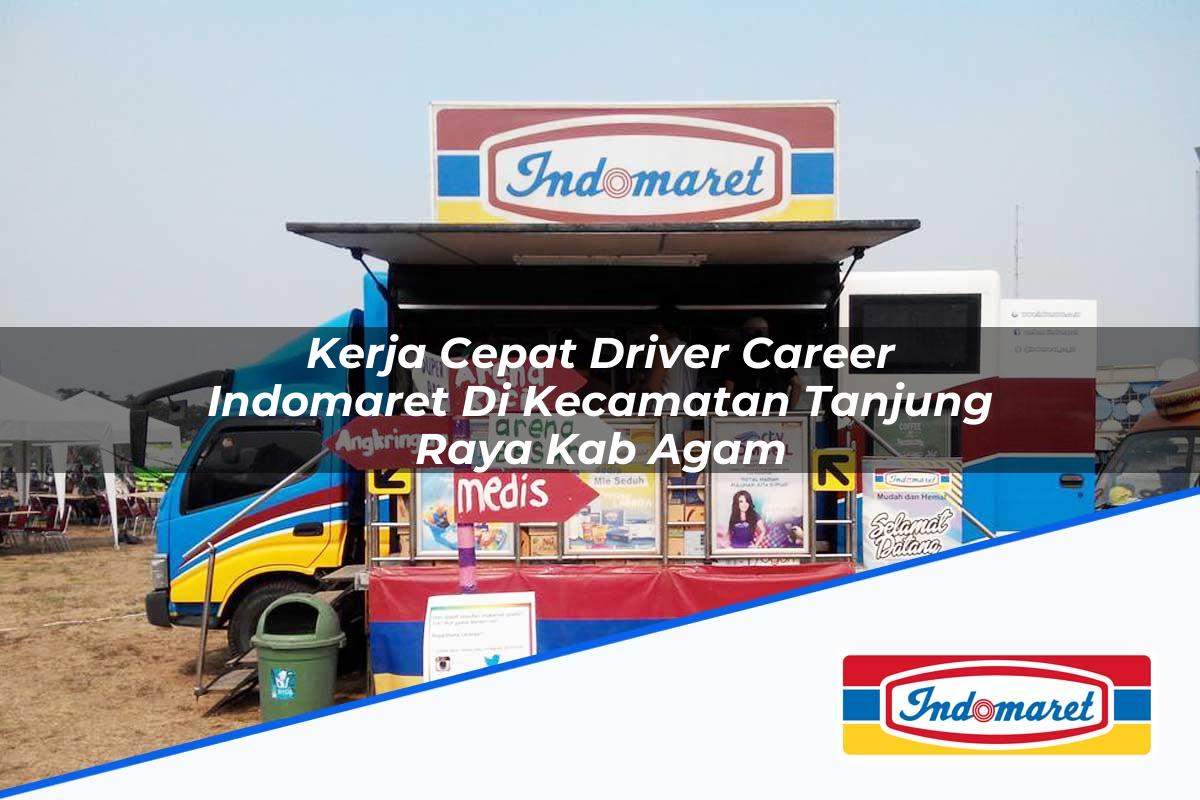 Kerja Cepat Driver Career Indomaret di Kecamatan Tanjung Raya, Kab. Agam Tahun 2025