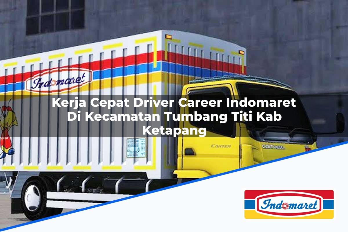 Kerja Cepat Driver Career Indomaret di Kecamatan Tumbang Titi, Kab. Ketapang Tahun 2025