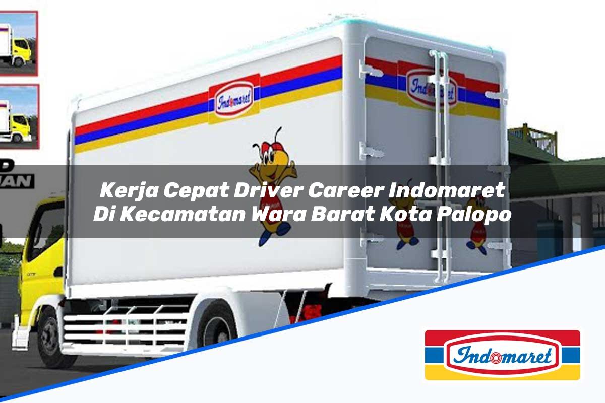 Kerja Cepat Driver Career Indomaret di Kecamatan Wara Barat, Kota Palopo Tahun 2025