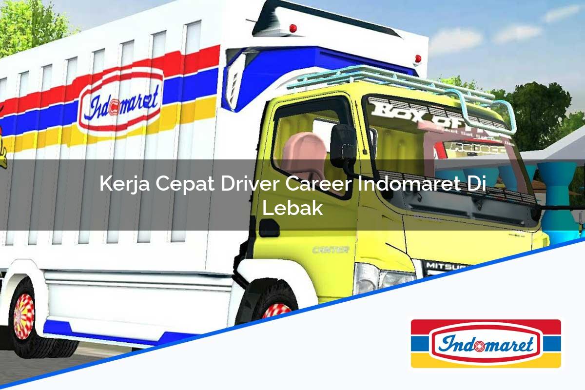 Kerja Cepat Driver Career Indomaret di Lebak Tahun 2025