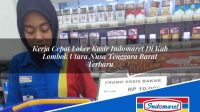 Kerja Cepat Loker Kasir Indomaret Di Kab Lombok Utara Nusa Tenggara Barat Terbaru 1753362401 | Kerja Cepat Loker Kasir Indomaret Di Kab. Lombok Utara, Nusa Tenggara Barat Terbaru