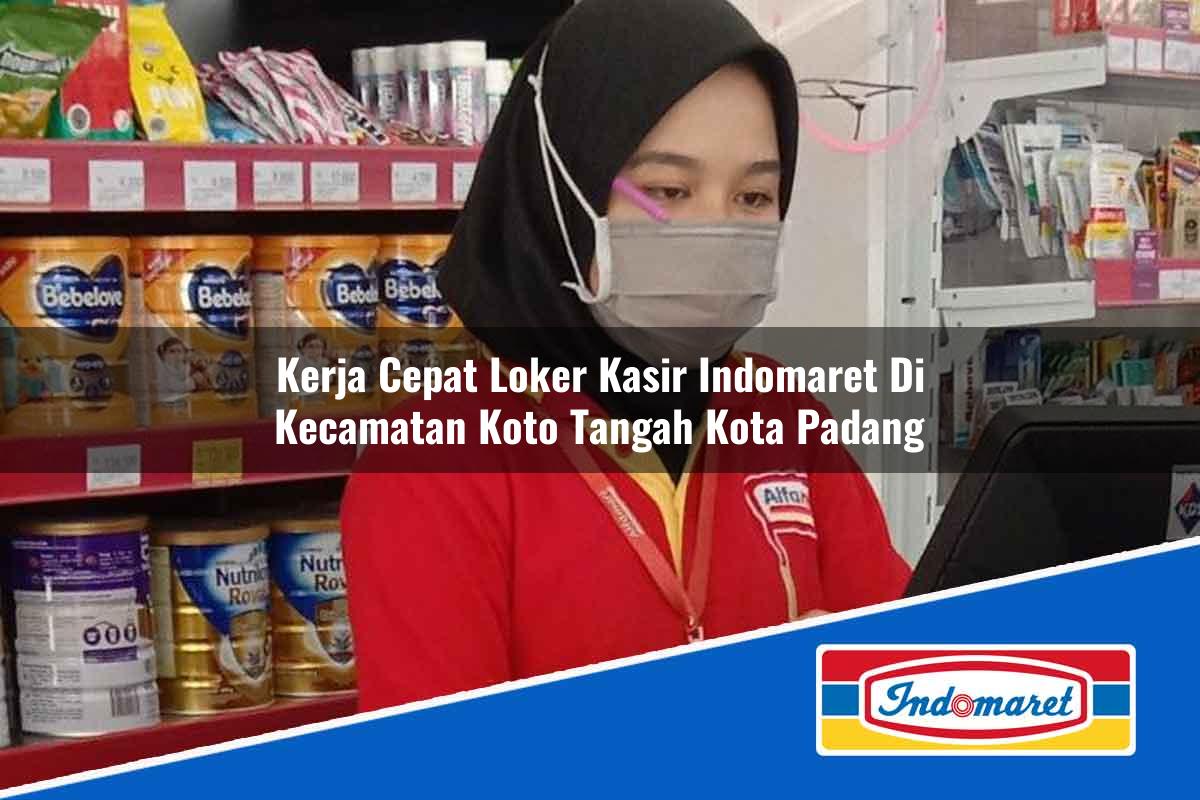 Kerja Cepat Loker Kasir Indomaret di Kecamatan Koto Tangah, Kota Padang Tahun 2025