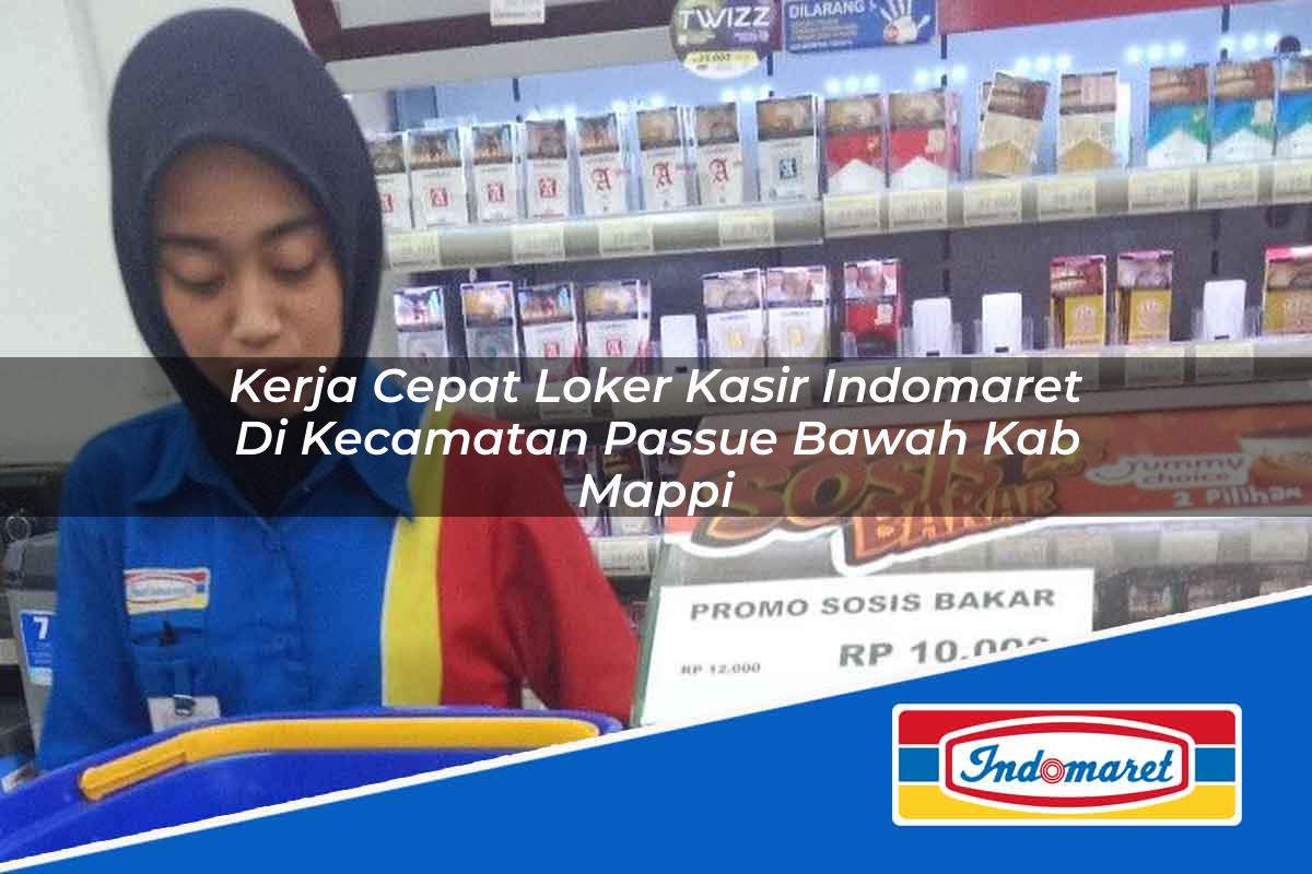 Kerja Cepat Loker Kasir Indomaret di Kecamatan Passue Bawah, Kab. Mappi Tahun 2025