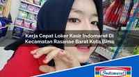 Kerja Cepat Loker Kasir Indomaret Di Kecamatan Rasanae Barat Kota Bima 1753514155 | Kerja Cepat Loker Kasir Indomaret Di Kecamatan Rasanae Barat, Kota Bima Tahun 2025