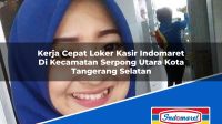 Kerja Cepat Loker Kasir Indomaret Di Kecamatan Serpong Utara Kota Tangerang Selatan 1753443060 | Kerja Cepat Loker Kasir Indomaret Di Kecamatan Serpong Utara, Kota Tangerang Selatan Tahun 2025