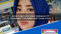 Kerja Cepat Loker Kasir Indomaret Di Kecamatan Tallunglipu Kab Toraja Utara 1753489019 | Kerja Cepat Loker Kasir Indomaret Di Kecamatan Tallunglipu, Kab. Toraja Utara Tahun 2025