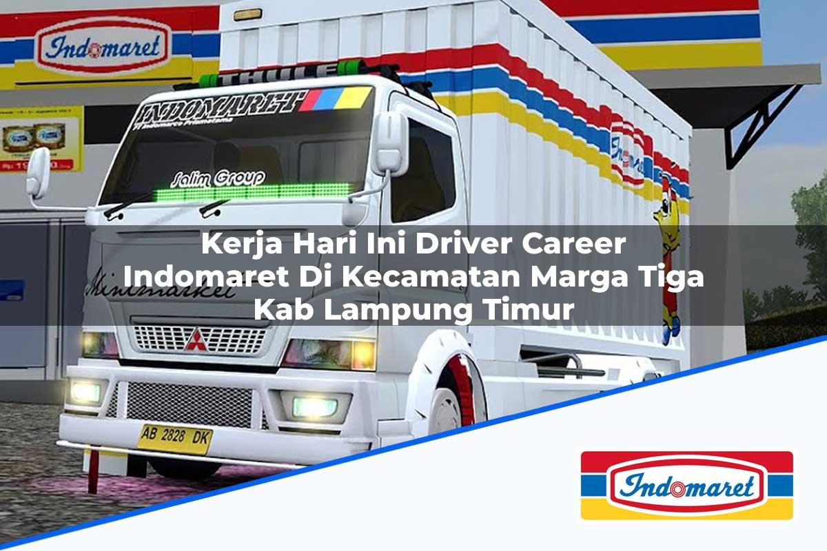 Kerja Hari Ini Driver Career Indomaret di Kecamatan Marga Tiga, Kab. Lampung Timur Tahun 2025