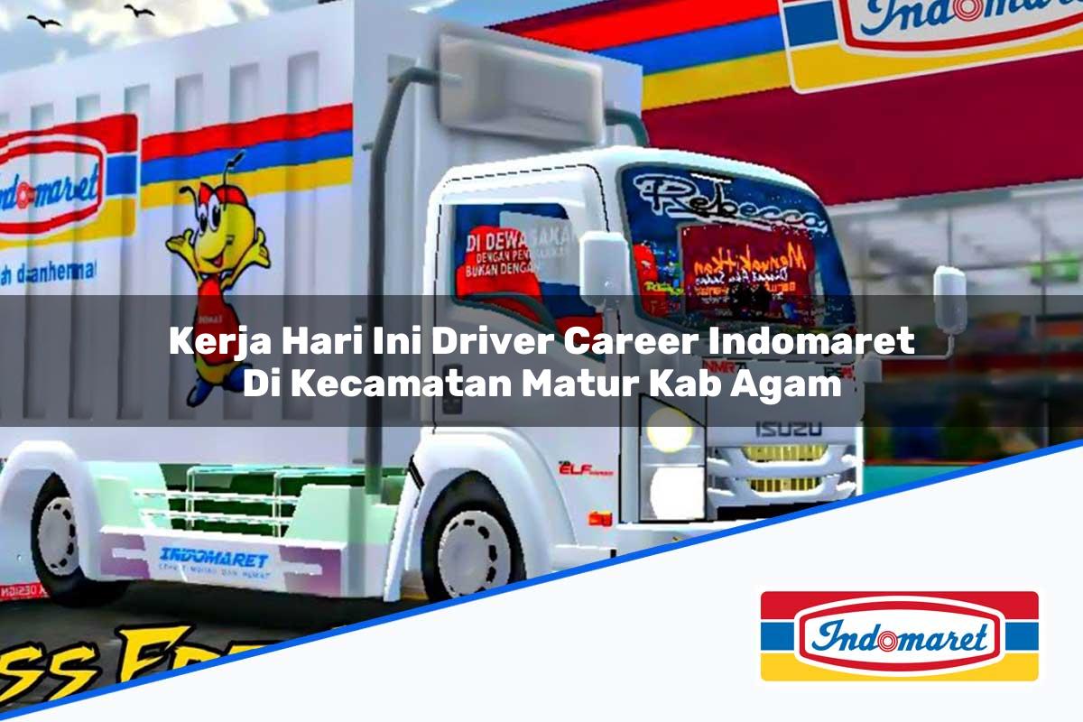 Kerja Hari Ini Driver Career Indomaret di Kecamatan Matur, Kab. Agam Tahun 2025