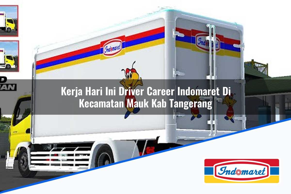 Kerja Hari Ini Driver Career Indomaret di Kecamatan Mauk, Kab. Tangerang Tahun 2025