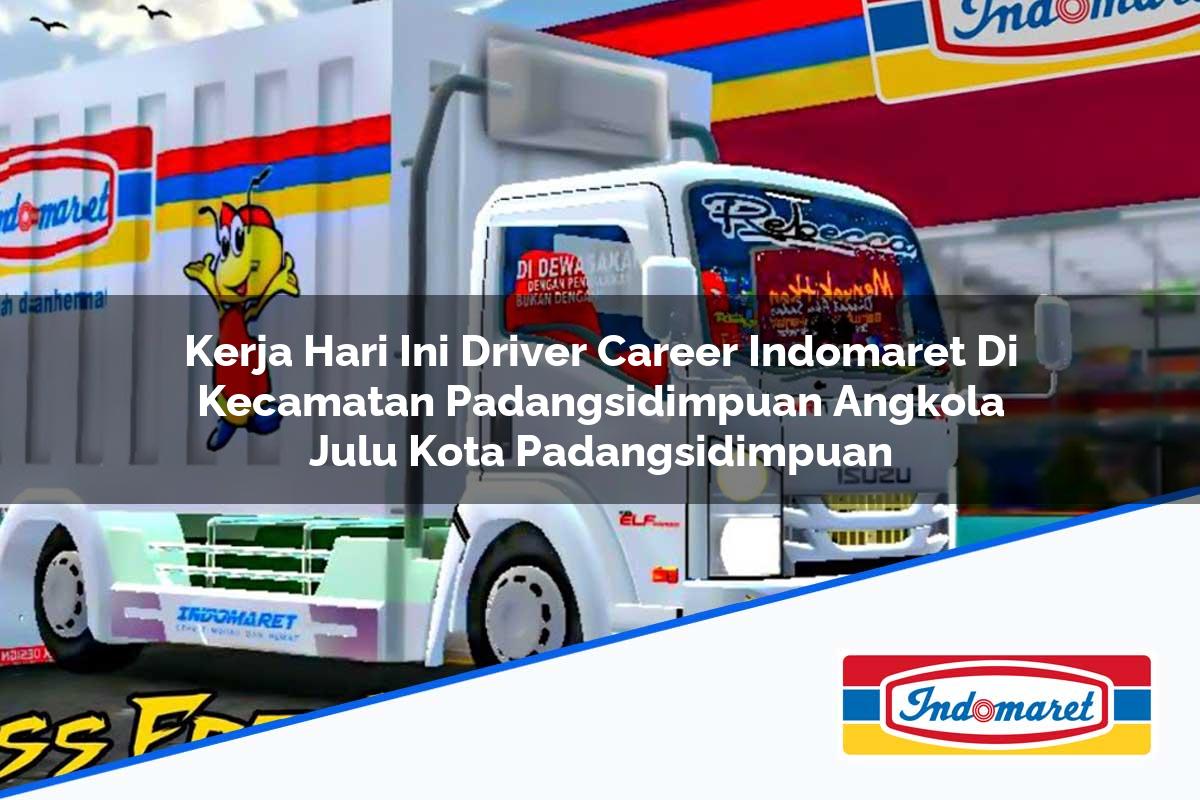 Kerja Hari Ini Driver Career Indomaret di Kecamatan Padangsidimpuan Angkola Julu, Kota Padangsidimpuan Tahun 2025