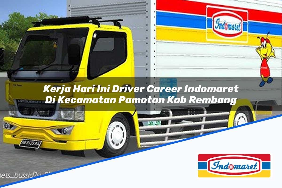 Kerja Hari Ini Driver Career Indomaret di Kecamatan Pamotan, Kab. Rembang Tahun 2025