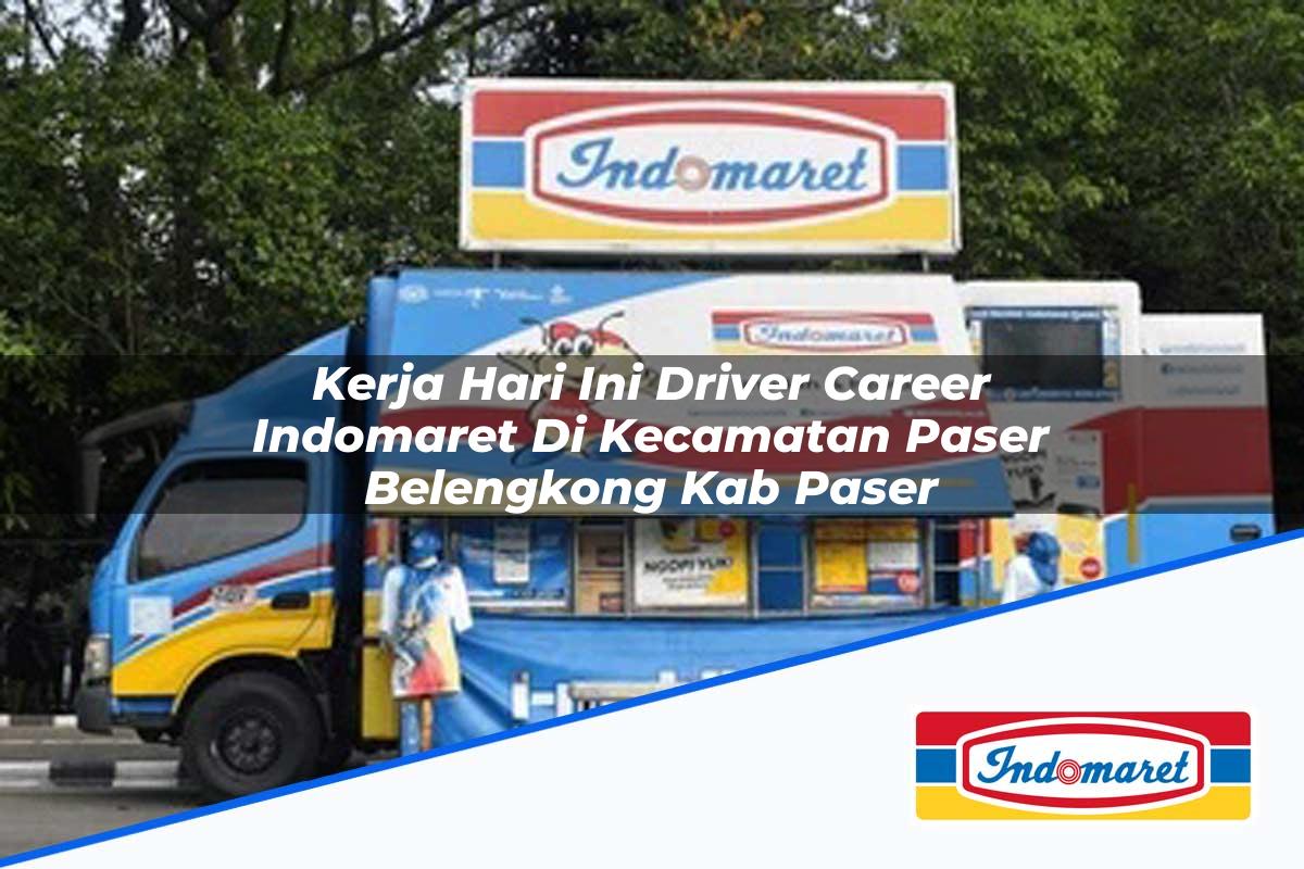 Kerja Hari Ini Driver Career Indomaret di Kecamatan Paser Belengkong, Kab. Paser Tahun 2025