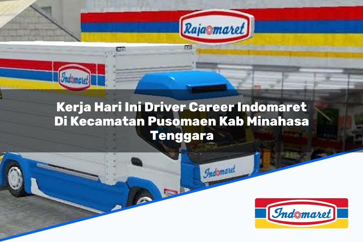 Kerja Hari Ini Driver Career Indomaret di Kecamatan Pusomaen, Kab. Minahasa Tenggara Tahun 2025