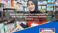 Kerja Hari Ini Loker Kasir Indomaret Di Kab Toraja Utara Sulawesi Selatan Terbaru 1753391116 | Kerja Hari Ini Loker Kasir Indomaret Di Kab. Toraja Utara, Sulawesi Selatan Terbaru