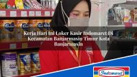 Kerja Hari Ini Loker Kasir Indomaret Di Kecamatan Banjarmasin Timur Kota Banjarmasin 1753348507 | Kerja Hari Ini Loker Kasir Indomaret Di Kecamatan Banjarmasin Timur, Kota Banjarmasin Tahun 2025