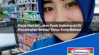 Kerja Hari Ini Loker Kasir Indomaret Di Kecamatan Bekasi Timur Kota Bekasi 1753678712 | Kerja Hari Ini Loker Kasir Indomaret Di Kecamatan Bekasi Timur, Kota Bekasi Tahun 2025