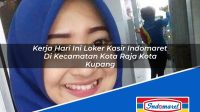 Kerja Hari Ini Loker Kasir Indomaret Di Kecamatan Kota Raja Kota Kupang 1753111360 | Kerja Hari Ini Loker Kasir Indomaret Di Kecamatan Kota Raja, Kota Kupang Tahun 2025