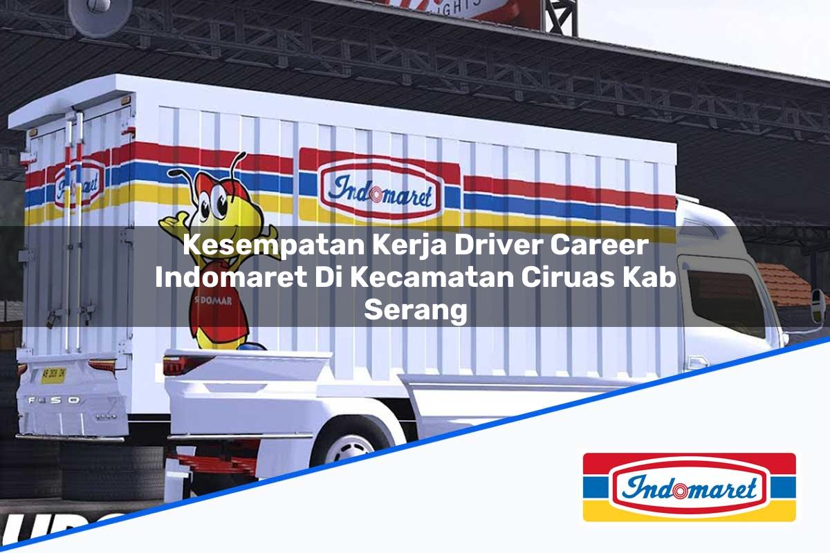 Kesempatan Kerja Driver Career Indomaret di Kecamatan Ciruas, Kab. Serang Tahun 2025