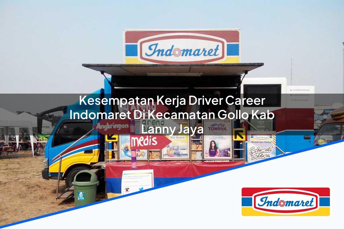 Kesempatan Kerja Driver Career Indomaret di Kecamatan Gollo, Kab. Lanny Jaya Tahun 2025