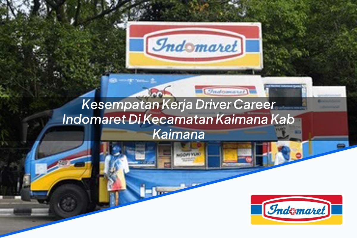 Kesempatan Kerja Driver Career Indomaret Di Kecamatan Kaimana Kab Kaimana 1753961072 | Kesempatan Kerja Driver Career Indomaret Di Kecamatan Kaimana, Kab. Kaimana Tahun 2025